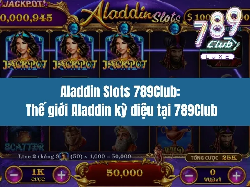 Aladdin Slots 789Club: Thế giới Aladdin kỳ diệu tại 789Club