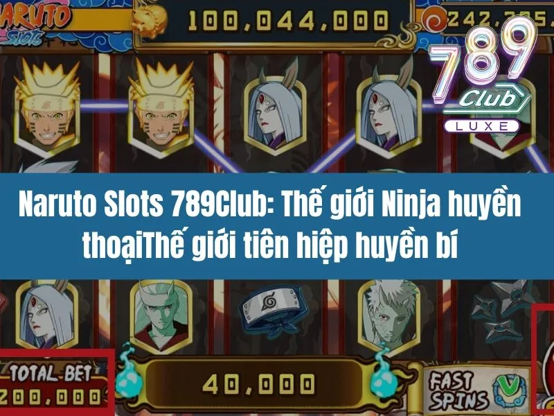 Naruto Slots 789Club: Thế giới Ninja huyền thoại