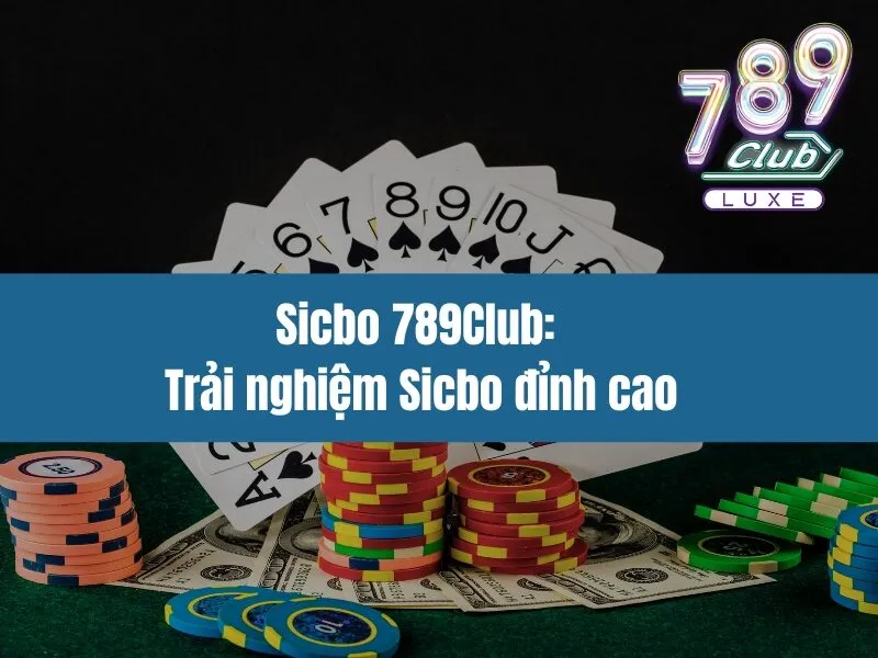 Sicbo 789Club: Trải nghiệm Sicbo đỉnh cao