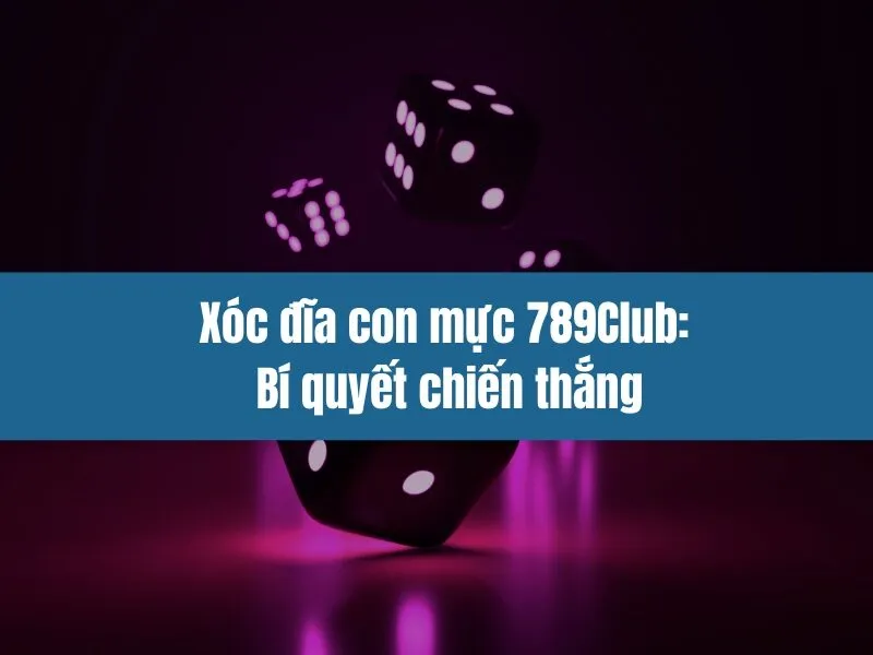 Xóc đĩa con mực 789Club: Bí quyết chiến thắng